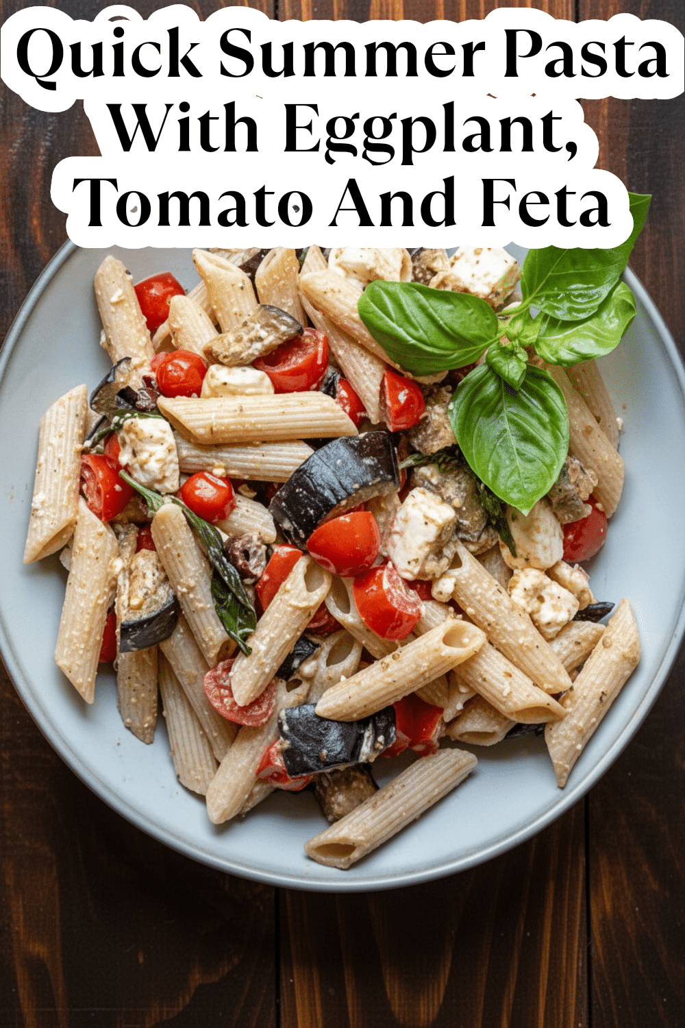 quick summer pasta with eggplant, tomato and feta